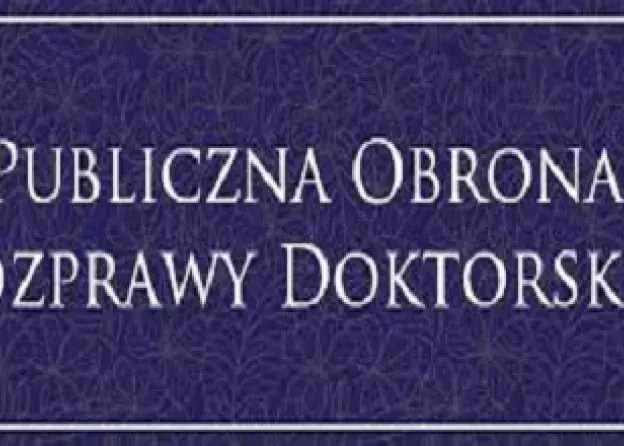 PUBLICZNA OBRONA ROZPRAWY DOKTORSKIEJ MGR. PATRYKA KAMIŃSKIEGO