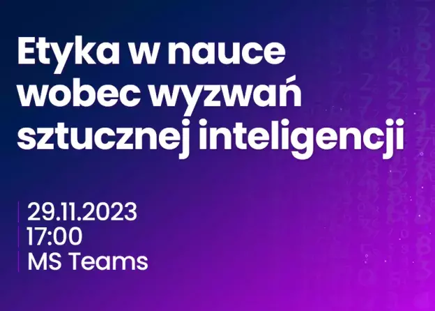 „Etyka w nauce wobec wyzwań sztucznej inteligencji”, 29.11.2023