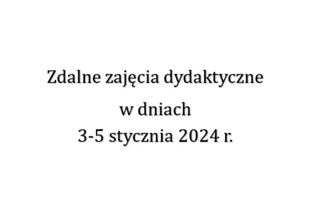 W dniach 3-5 stycznia 2024 r. zajęcia dydaktyczne będą w formie zdalnej