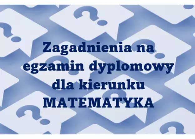 MATEMATYKA zagadnienia na egzamin dyplomowy 2023/2024